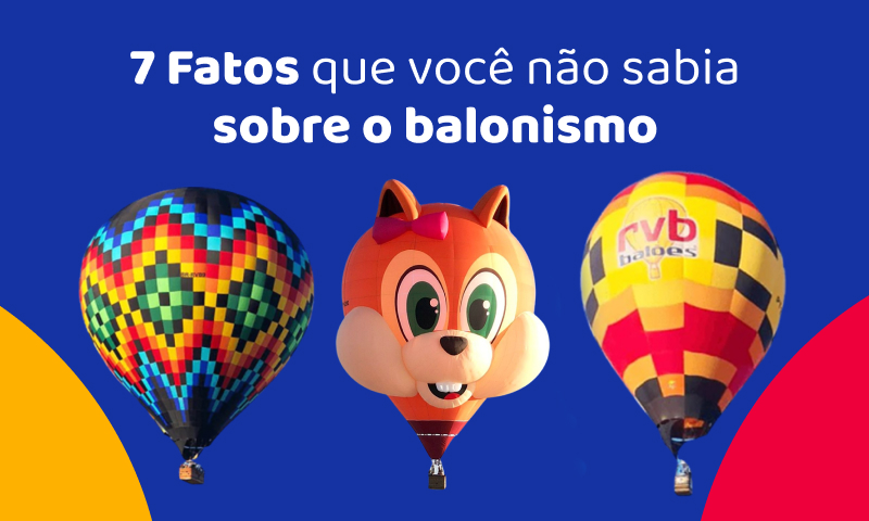 7 fatos e curiosidades que você não sabia sobre o balonismo 7 fatos e curiosidades que você não sabia sobre o balonismo