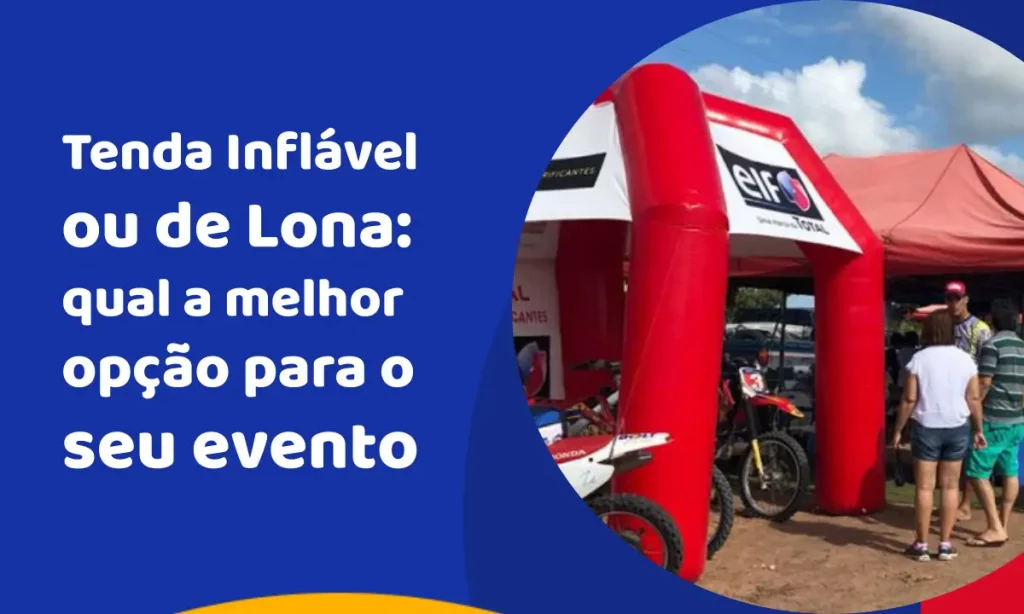 Tenda Inflável ou de Lona: qual a melhor opção para usar no seu evento?