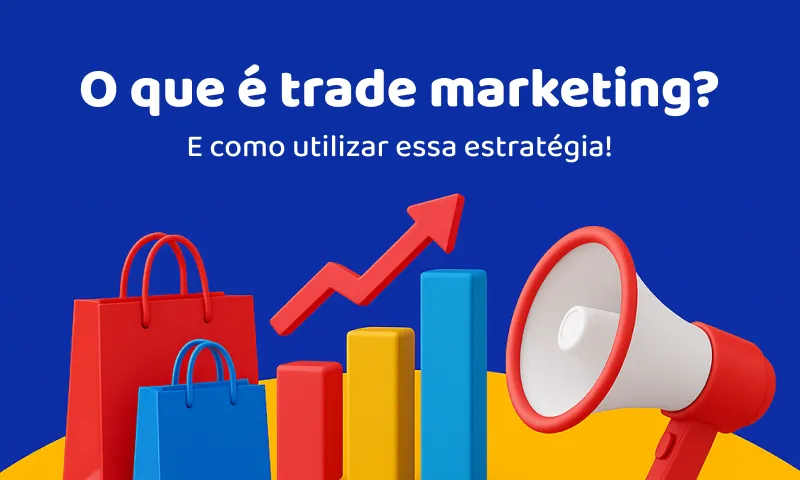 O que é trade marketing e por que investir nessa estratégia?