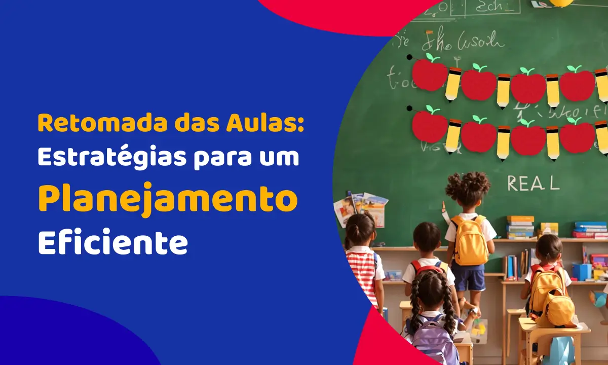 Retomada das Aulas: Estratégias para um Planejamento Eficiente Retomada das Aulas: Estratégias para um Planejamento Eficiente