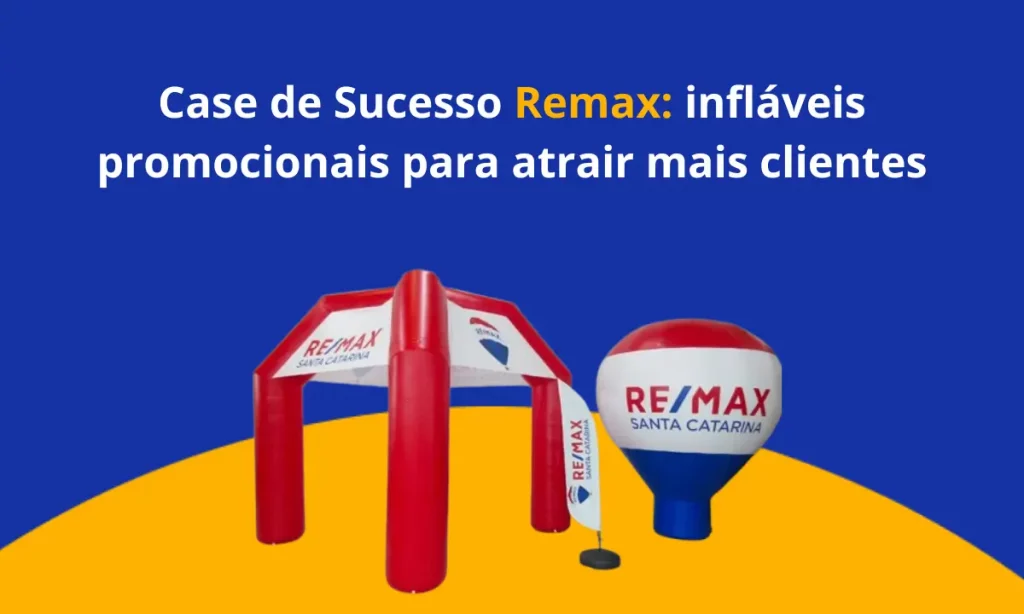 Case de Sucesso Remax: veja como utilizar infláveis promocionais para atrair mais clientes