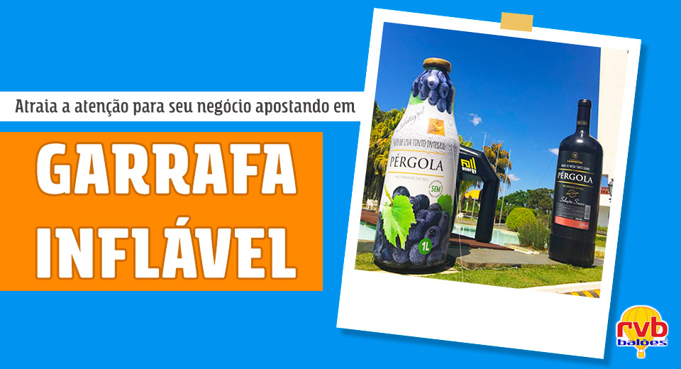 Garrafa Inflável: atraia a atenção para seu negócio apostando nessas réplicas
