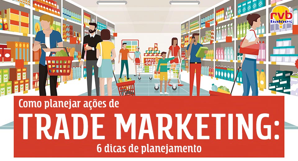 Como planejar ações de trade marketing em 6 passos? Como planejar ações de trade marketing em 6 passos?