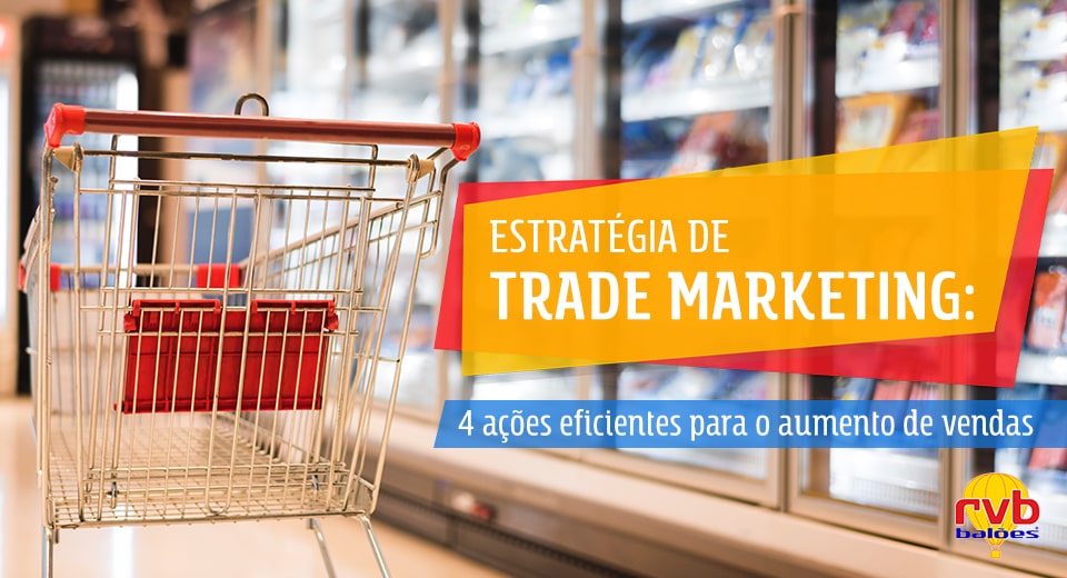 Estratégia de trade marketing: 4 ações eficientes para o aumento de vendas Estratégia de trade marketing: 4 ações eficientes para o aumento de vendas