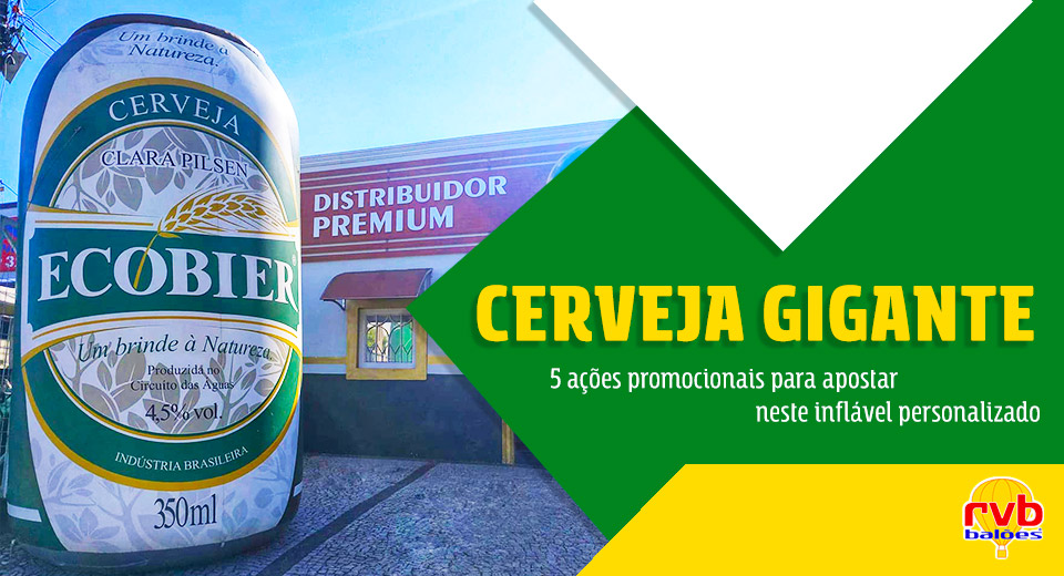 Cerveja gigante: 5 ações promocionais para apostar neste inflável personalizado