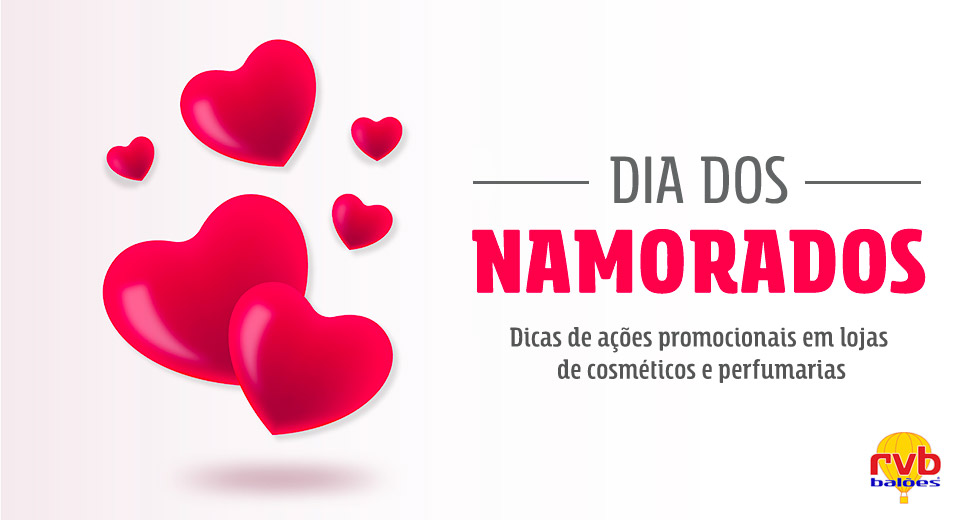 Dia dos Namorados: 5 dicas para ações promocionais em lojas de cosméticos e perfumarias