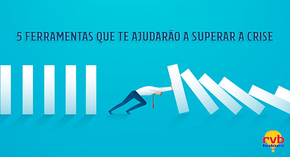 Conheça 5 ferramentas que te ajudarão a superar a crise!