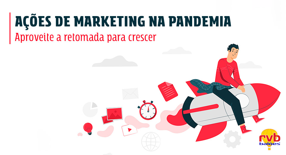 Ações de marketing na pandemia: aproveite a retomada para crescer