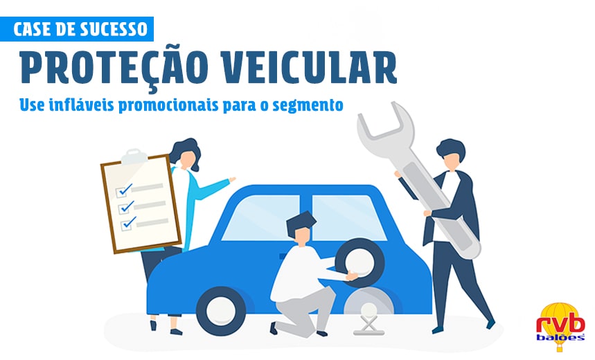 Case de Sucesso: Infláveis promocionais para o segmento de Proteção Veicular