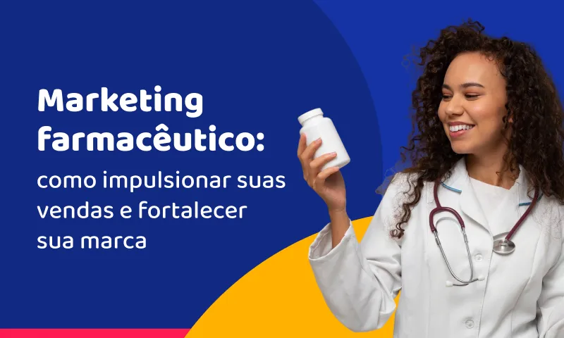 Marketing farmacêutico: como impulsionar suas vendas e fortalecer sua marca