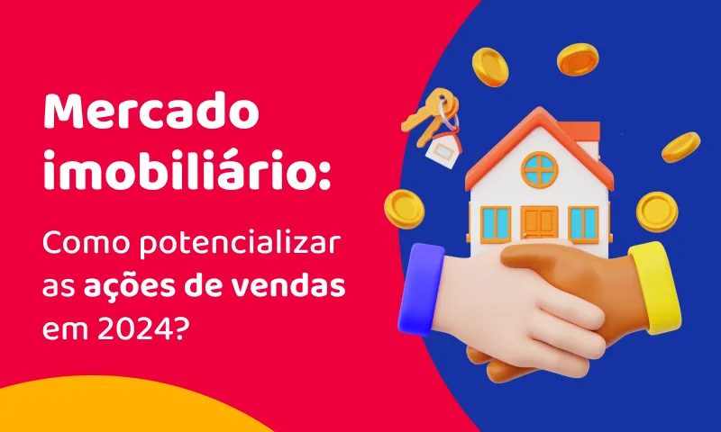 Mercado imobiliário: Como potencializar as ações de vendas em 2024?