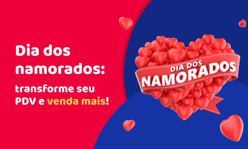 Campanha Dia dos Namorados: 10 dicas para transformar seu PDV e vender mais! Campanha Dia dos Namorados: 10 dicas para transformar seu PDV e vender mais!