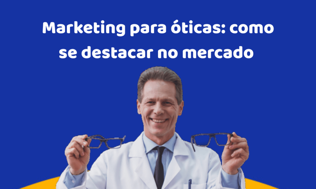 Marketing para óticas: como se destacar no mercado e atrair mais clientes?