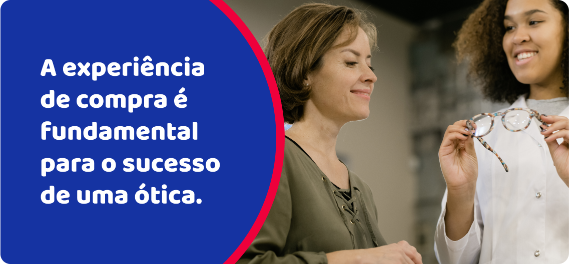 A experiência de compra é fundamental para o sucesso de uma ótica