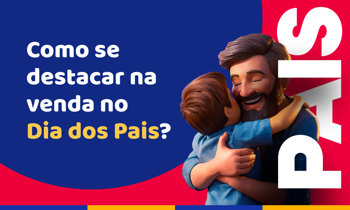 Como se destacar na venda no Dia dos Pais?