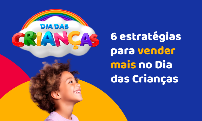 6 estratégias para vender mais no Dia das Crianças 6 estratégias para vender mais no Dia das Crianças