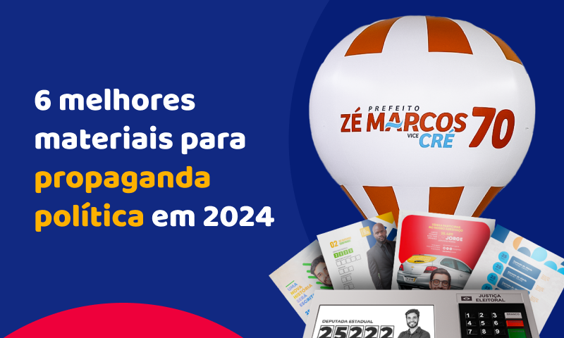 6 melhores materiais para um bom impacto na Propaganda Política 2024 6 melhores materiais para um bom impacto na Propaganda Política 2024