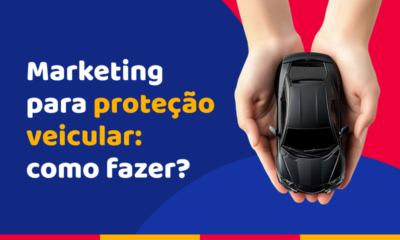 Como fazer marketing para proteção veicular?