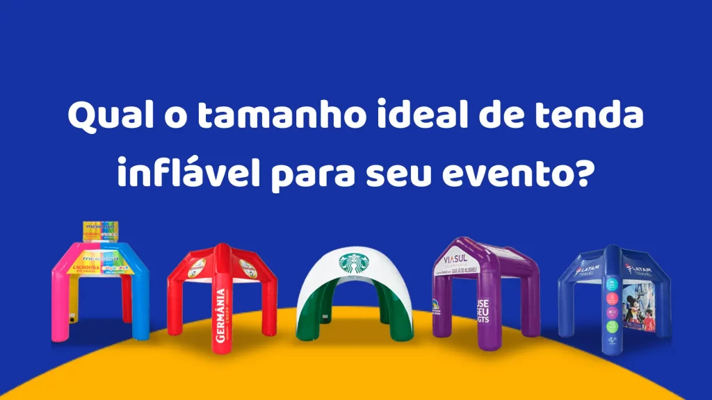 Qual o tamanho ideal de tenda inflável? Guia completo para eventos promocionais