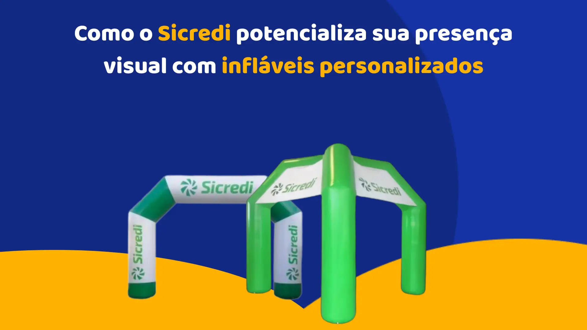 Como o Sicredi potencializa sua presença visual com infláveis personalizados Como o Sicredi potencializa sua presença visual com infláveis personalizados