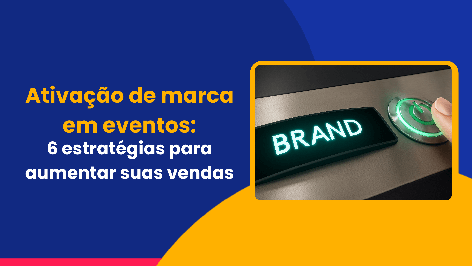 Ativação de marca em eventos: 6 estratégias para aumentar suas vendas Ativação de marca em eventos: 6 estratégias para aumentar suas vendas