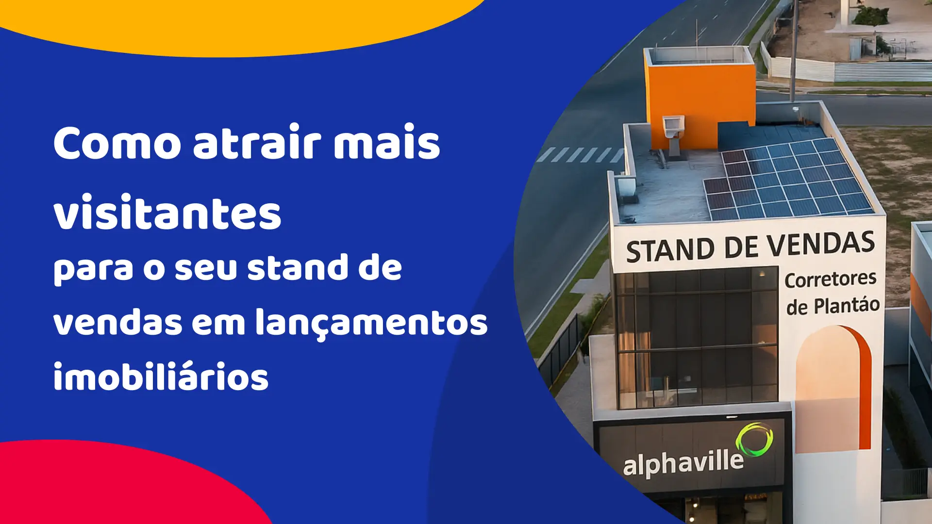 Como atrair mais visitantes para o seu stand de vendas em lançamentos imobiliários