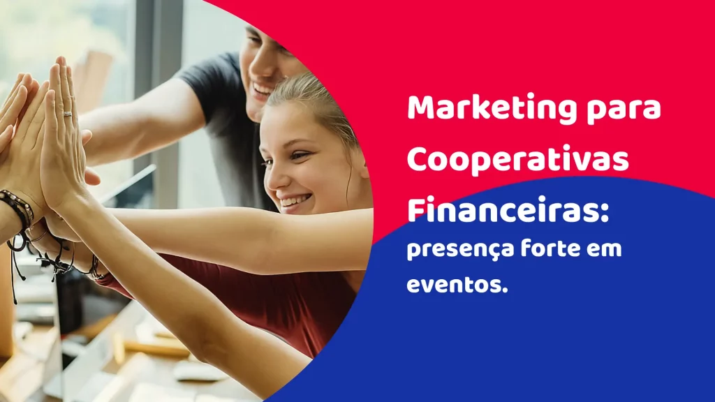 Marketing para Cooperativas Financeiras: presença forte em eventos e inaugurações