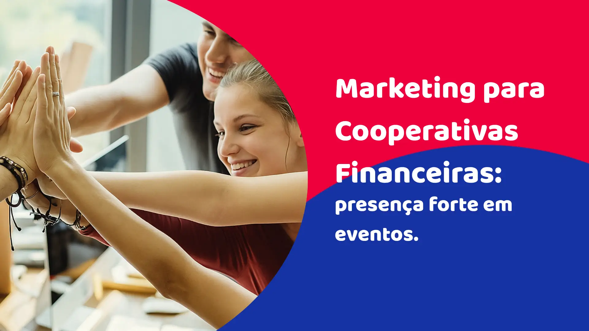 Marketing para Cooperativas Financeiras: presença forte em eventos e inaugurações