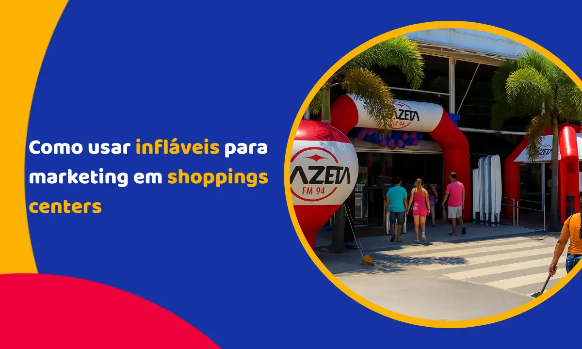 Como usar infláveis para marketing em shoppings centers Como usar infláveis para marketing em shoppings centers