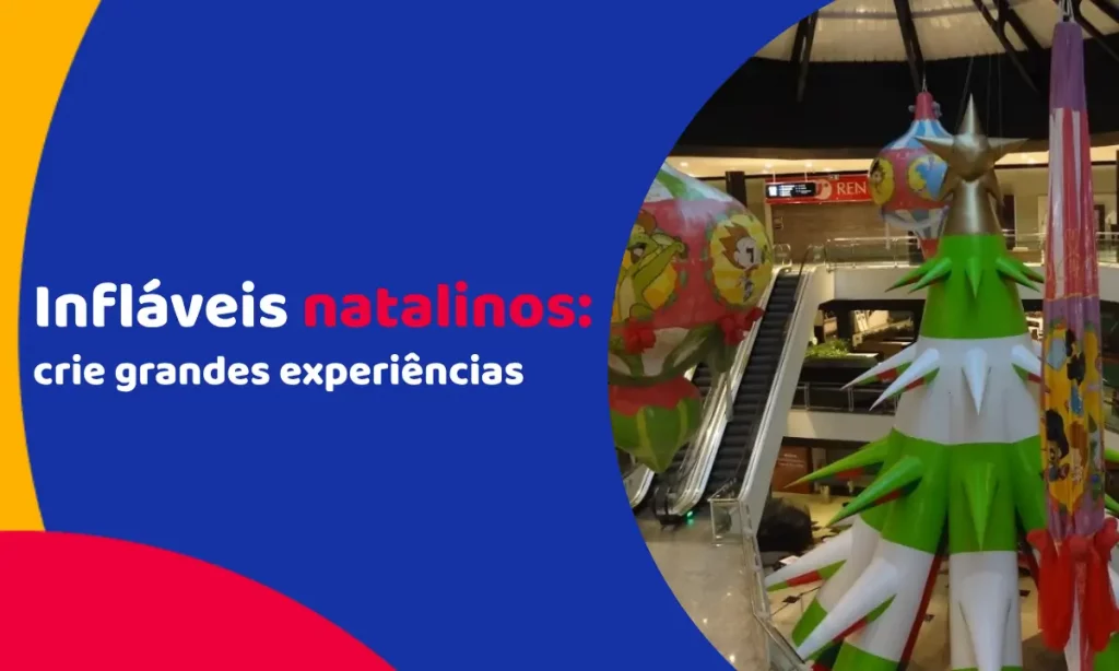Infláveis natalinos: destaque sua marca e crie grandes experiências