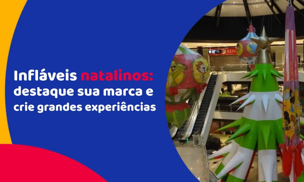 Infláveis natalinos: destaque sua marca e crie grandes experiências