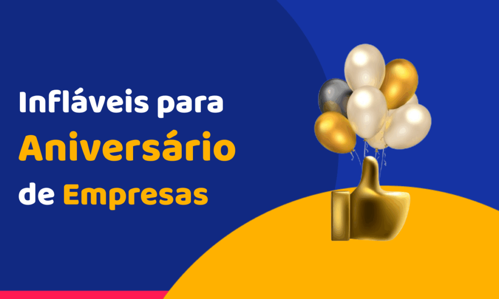 Infláveis para Aniversário de Empresa: Como Transformar a Data em Atração Visual que Gera Vendas