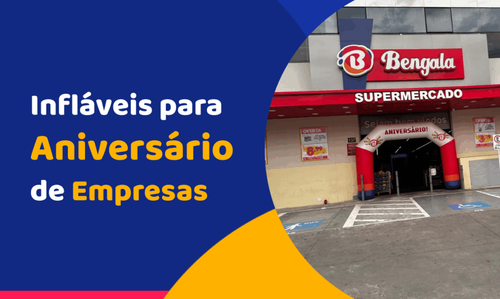 Infláveis para Aniversário de Empresa: Como Transformar a Data em Atração Visual que Gera Vendas