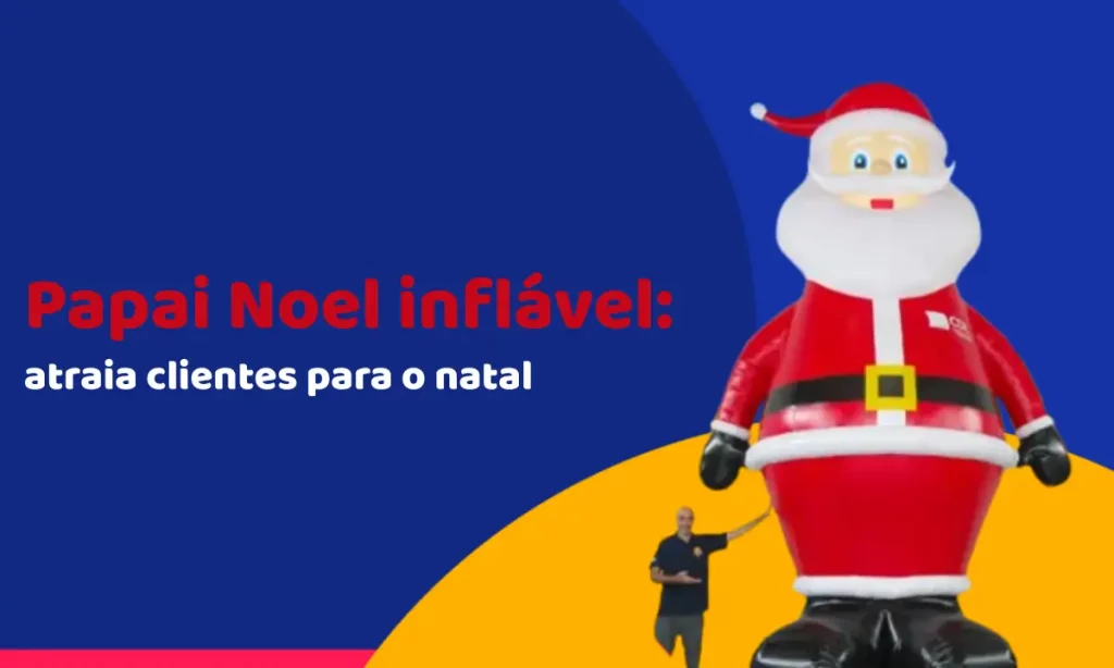 Papai Noel inflável: o investimento que atrai clientes para o natal