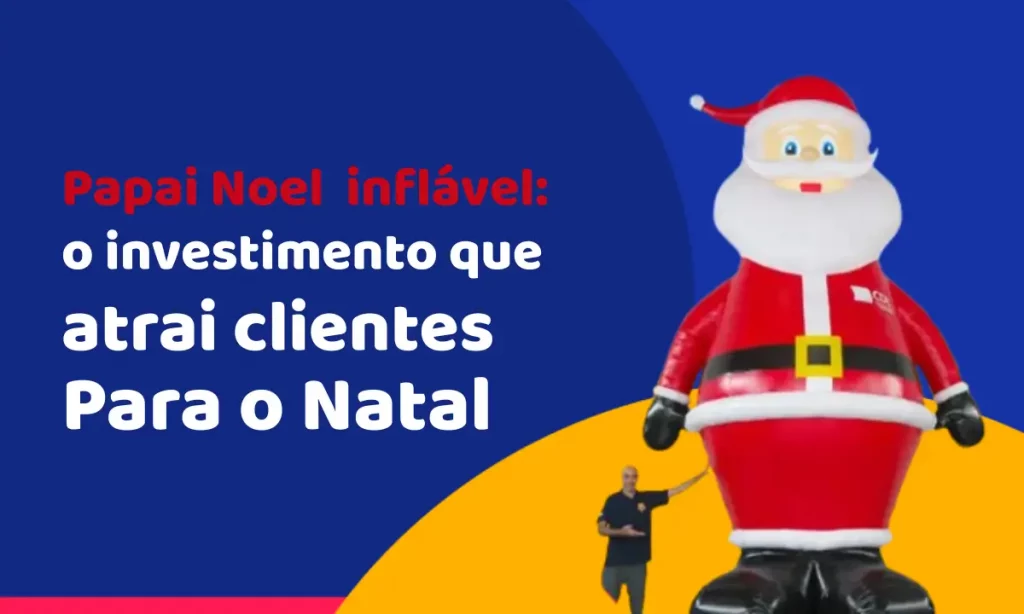 Papai Noel inflável: o investimento que atrai clientes para o natal