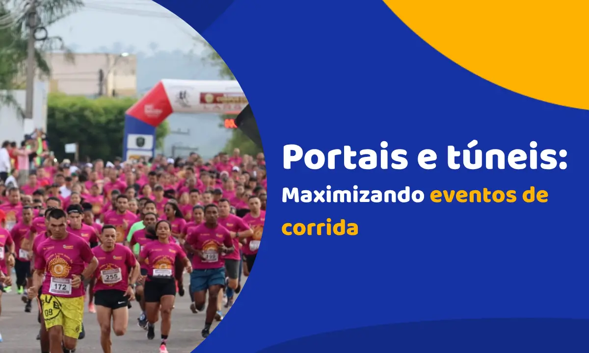 Portais e túneis: como maximizar impacto em eventos de corrida