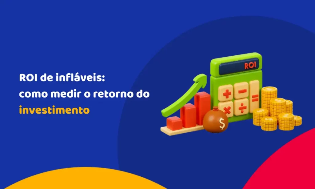 ROI de infláveis: como medir o retorno do investimento