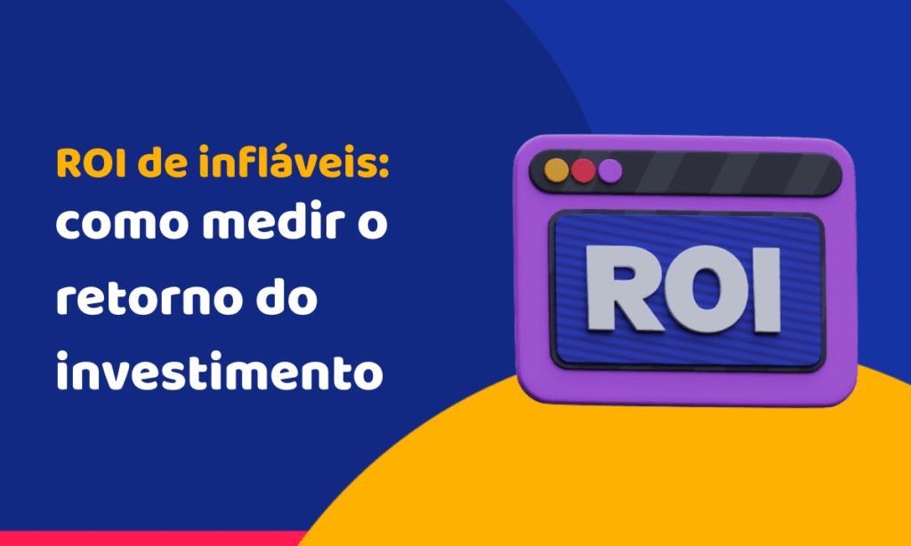 ROI de infláveis: como medir o retorno do investimento