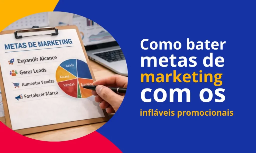 Como bater metas de marketing com os infláveis promocionais