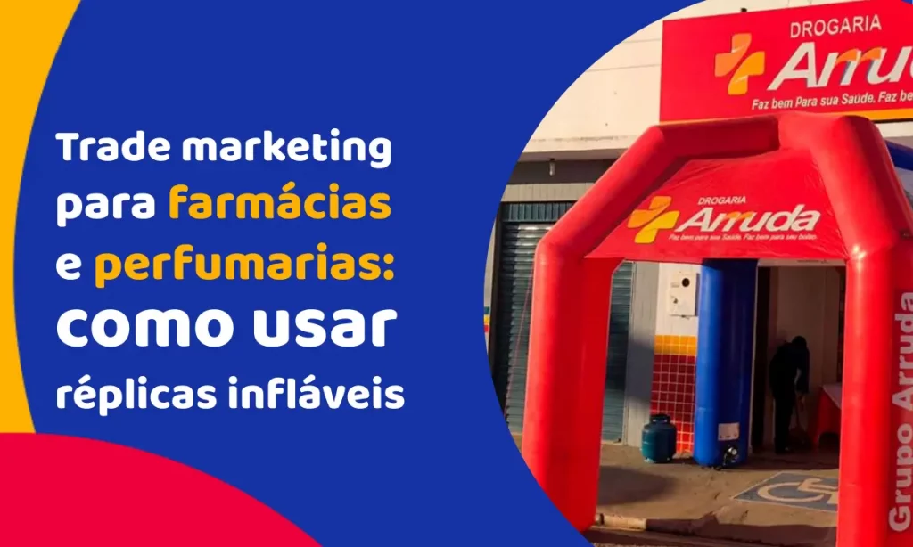 Trade marketing para farmácias e perfumarias: saiba como usar réplicas infláveis