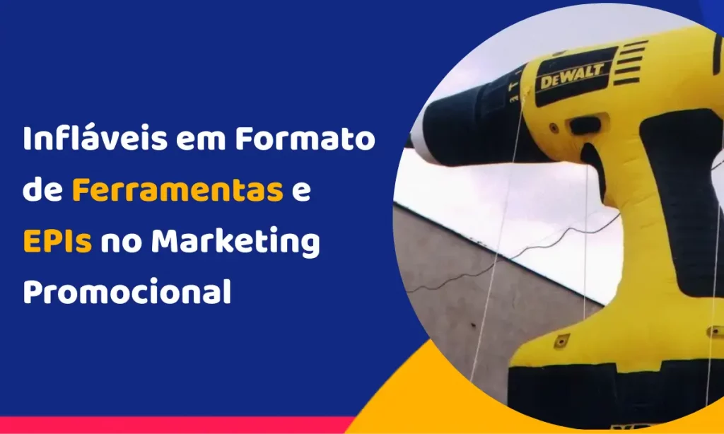 Infláveis em Formato de Ferramentas e EPIs no Marketing Promocional