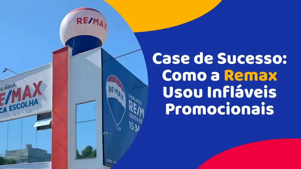 Case de Sucesso Remax: veja como utilizar infláveis promocionais para atrair mais clientes