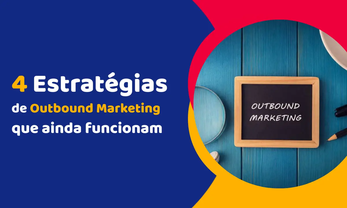 4 Estratégias de Outbound Marketing que ainda funcionam