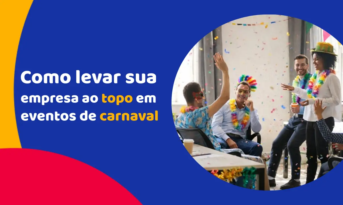 Como levar sua empresa ao topo em eventos de carnaval Como levar sua empresa ao topo em eventos de carnaval