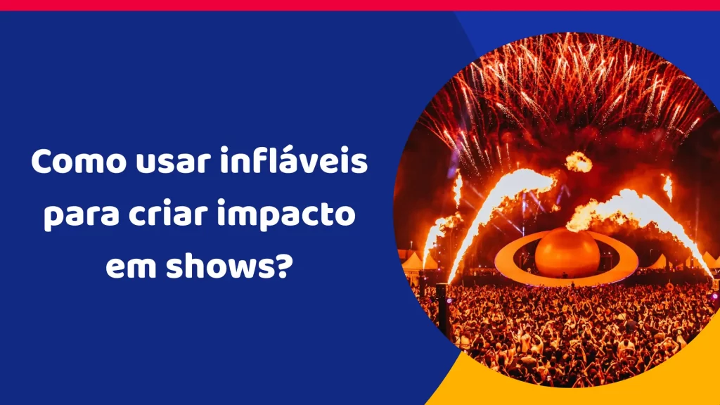 Como usar infláveis para criar impacto em shows?
