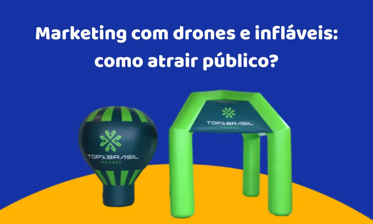 Marketing com drones e infláveis: como atrair público?